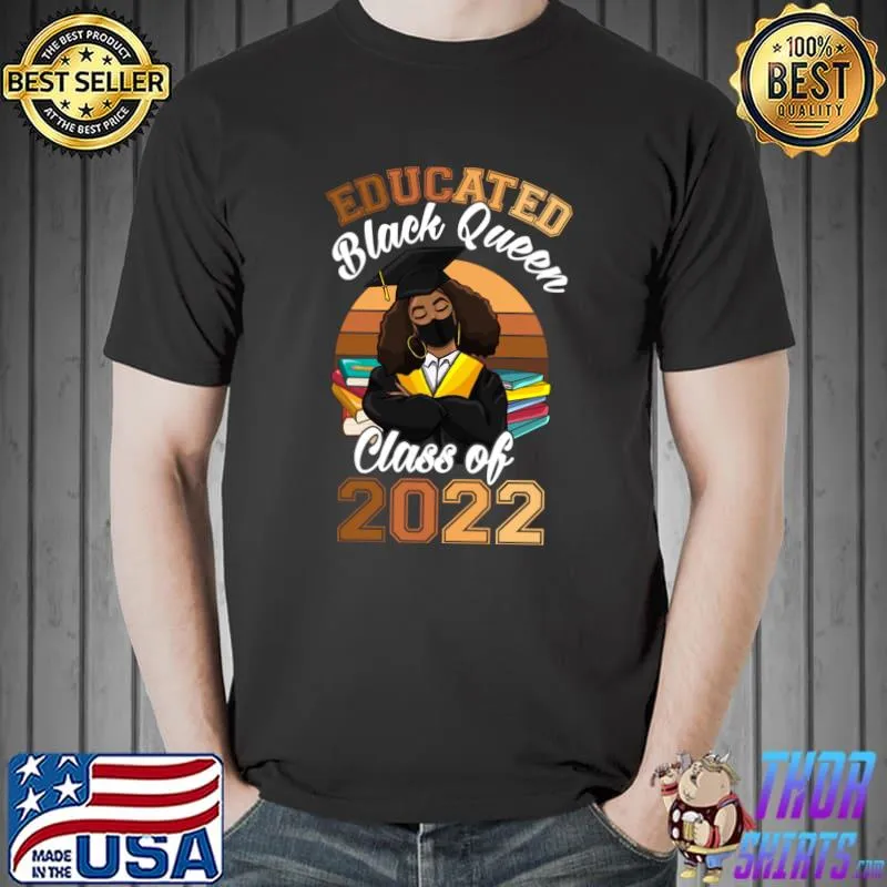 Class of 2022 HBCU Educated Queen Black Girl Graduation T- Unisex