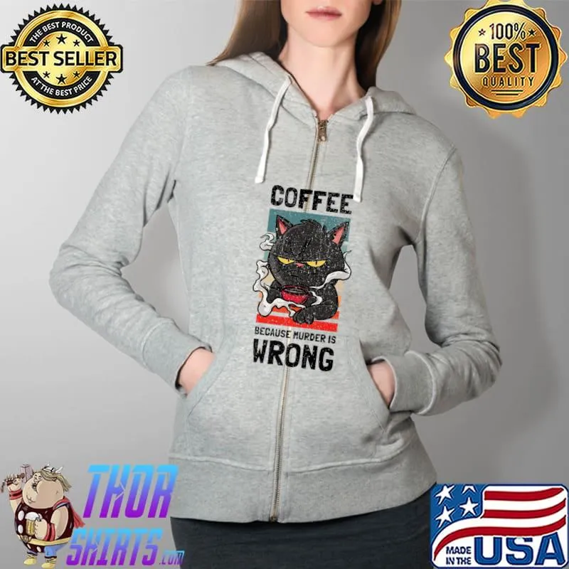 Coffee Because Murder Is Wrong. Gag for coffee lover Premium T-Shirt Full Zip Hooded