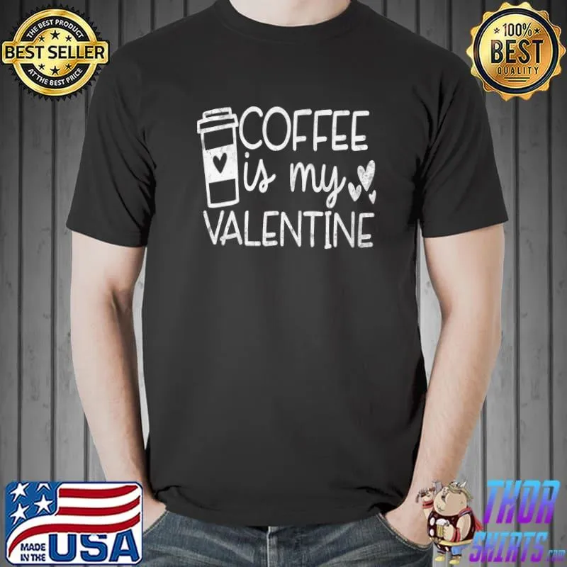 Coffee Is My Valentine Shirt - Coffee Lover Valentines Day Premium T-Shirt Unisex