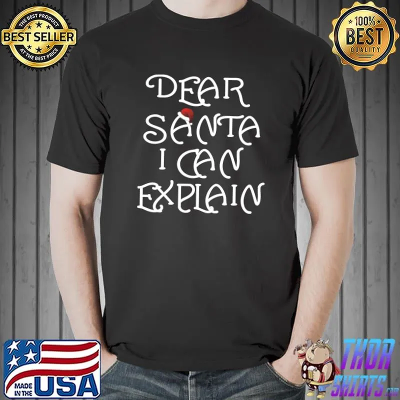 Dear Santa I Can Explain T-Shirt Ugly Christmas T- Unisex