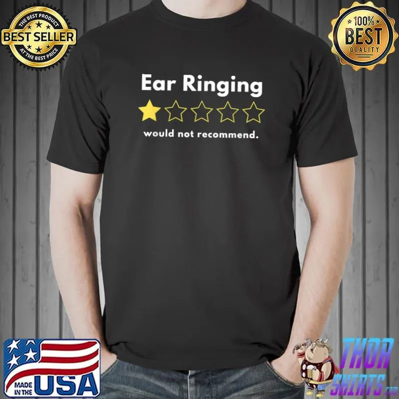 Ear Ringing..One out of Five..Would not Recommend T-Shirt Unisex