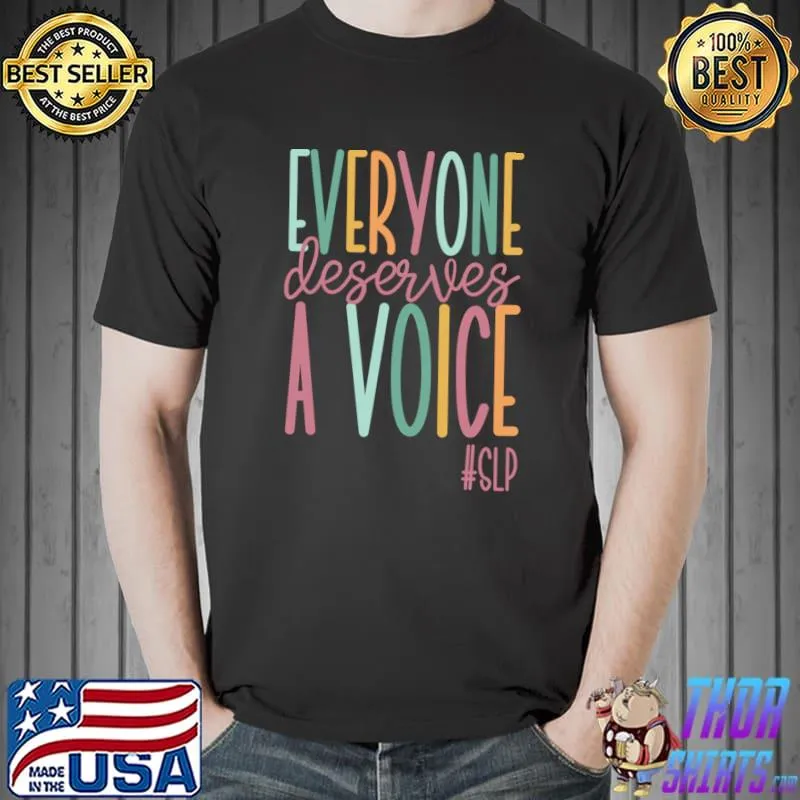 Everyone Deserves A Voice, Speech Language Pathologist T-Shirt Unisex