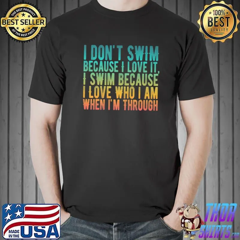 Funny Awesome Swimmer's Slogan I Don't Swim Because I Love It ... Premium T-Shirt Unisex