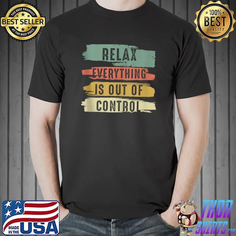Funny Vintage, Relax Everything Is Out Of Control, Vintage T- Unisex