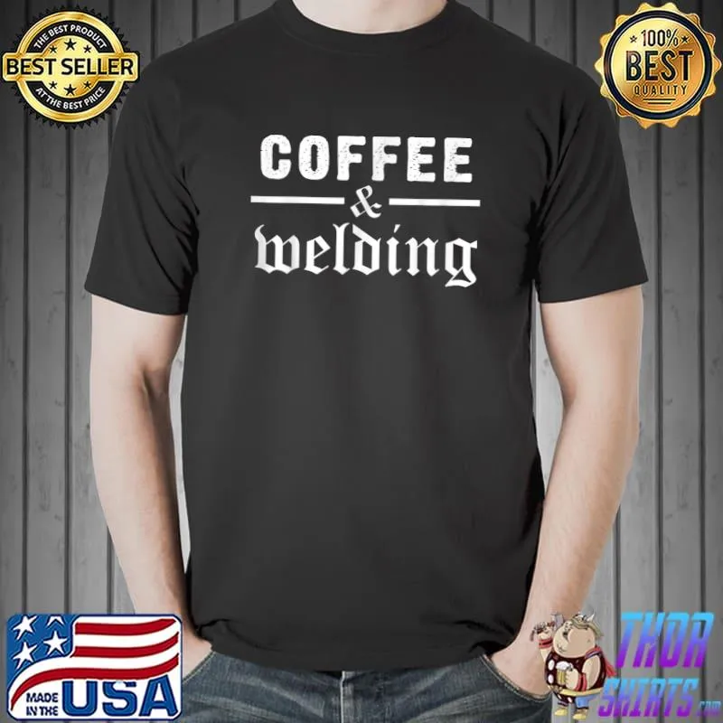 Funny Welder Weld Welding And Coffee Work Job Men Welding T-Shirt Unisex
