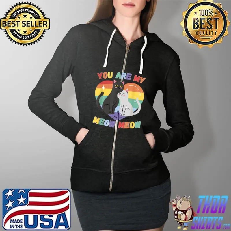 Funny You Are My Meow Meow Cat Loving LGBT LGBTQ LGBTQi T-Shirt Full Zip Hooded