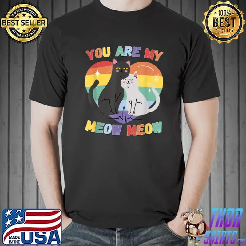 Funny You Are My Meow Meow Cat Loving LGBT LGBTQ LGBTQi T-Shirt