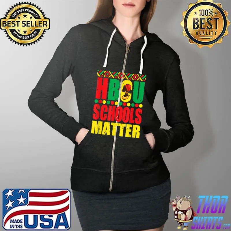 Hbcu Schools Matter Historical Black College Alumni T-Shirt Full Zip Hooded