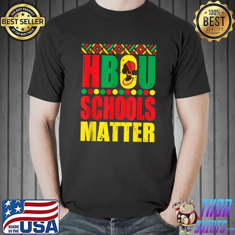 Hbcu Schools Matter Historical Black College Alumni T-Shirt Unisex