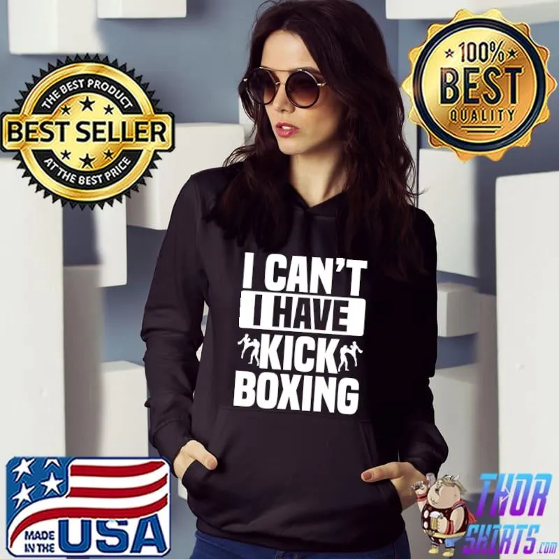I Can't I Have Kickboxing Kickboxer Karate Boxing Fighter T-shirt