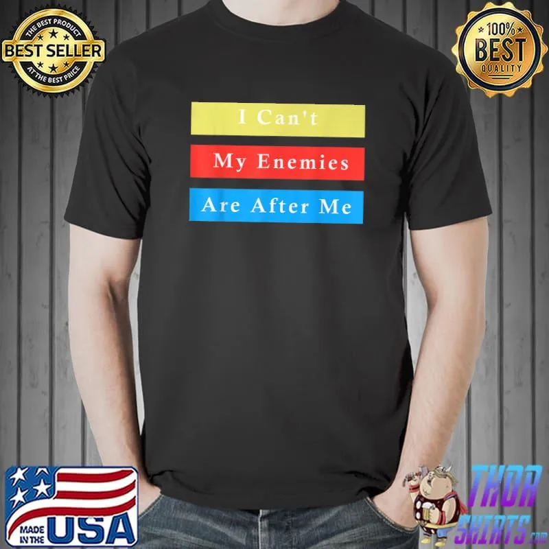 I Can't, My Enemies Are After Me - Swindler Funny Meme T-Shirt Unisex