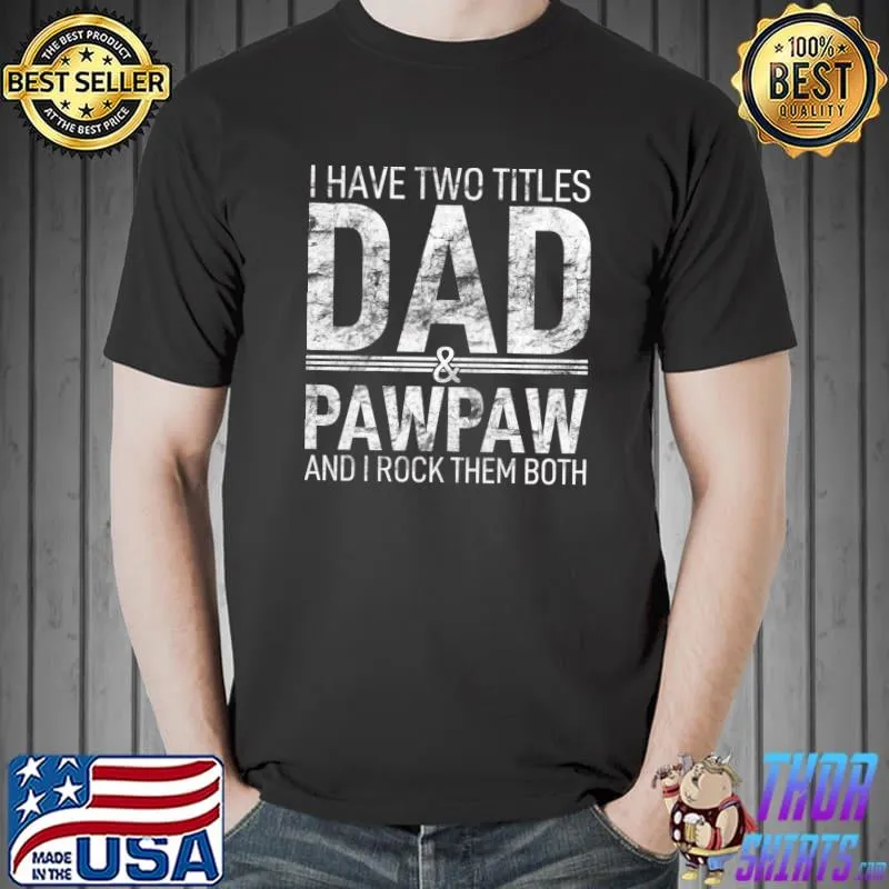I Have Two Titles Dad And Pawpaw Papa Pops Parent Hero T-Shirt Unisex