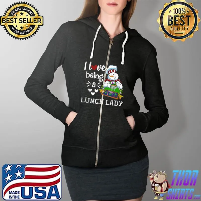 I Love Being A Lunch Lady Snowman Christmas Funny Womens T- Full Zip Hooded