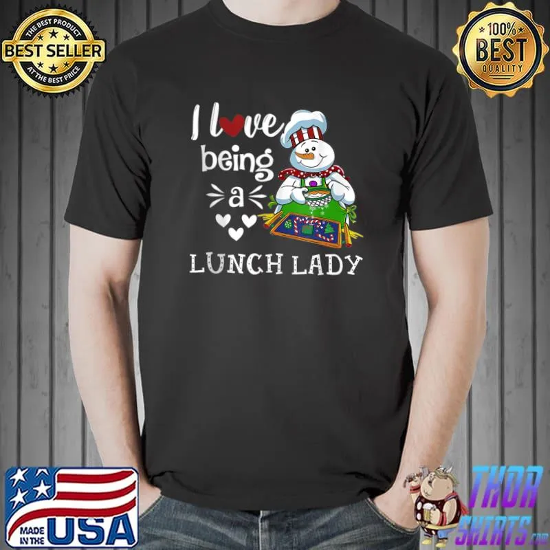 I Love Being A Lunch Lady Snowman Christmas Funny Womens T- Unisex