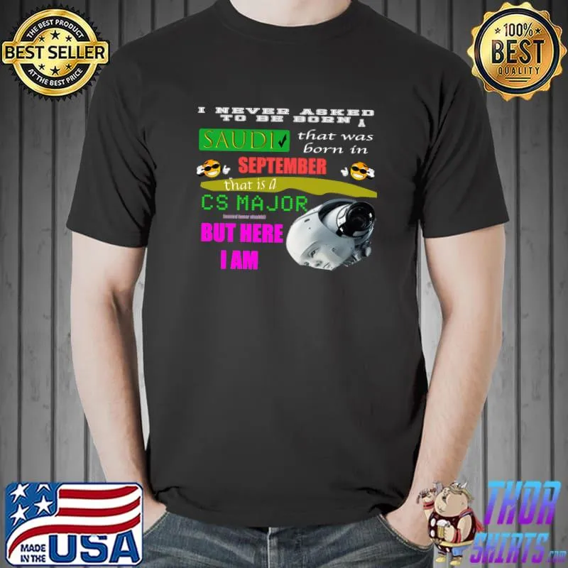 I never asked to be born a SAUDI that was born in SEPTEMBER T-Shirt Unisex