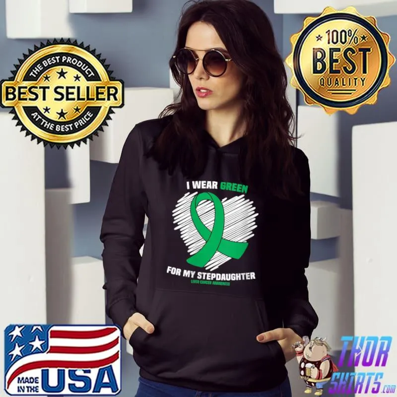 I Wear Green For My Stepdaughter Liver Cancer Awareness T-shirt
