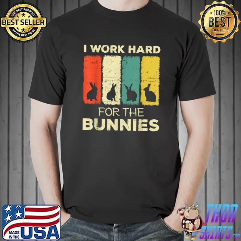 i work hard for the bunnies bunny T-Shirt Unisex