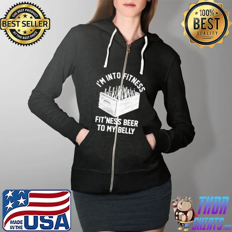 I’m Into Fitness Beer In My Belly Shirt Full Zip Hooded