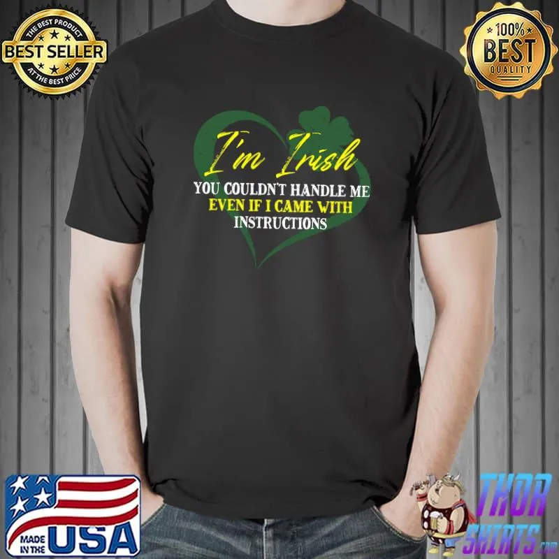 I'm Irish You Couldn't Handle Me Even If I Came Instructions T-Shirt Unisex