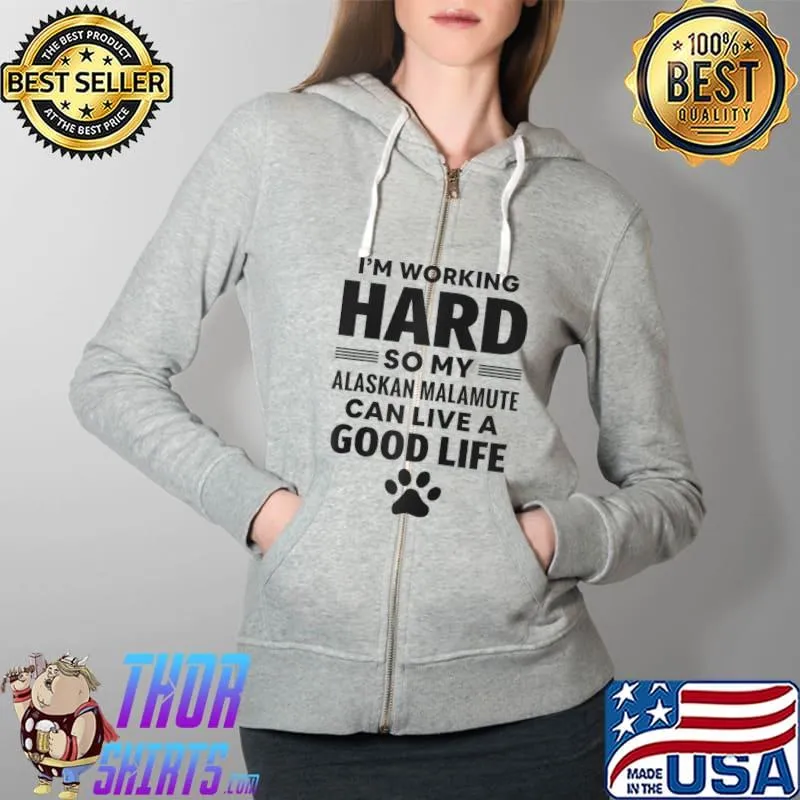 I'm Working Hard So My Alaskan Malamute Dog Breed T-Shirt Full Zip Hooded