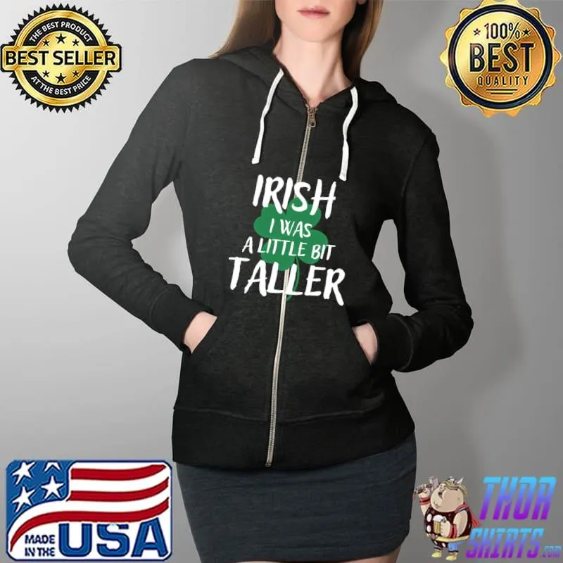 Irish I Was A Little Bit Taller St Patricks Day Notre Dame T-Shirt Full Zip Hooded