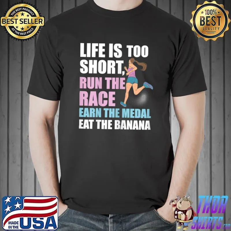 Life Is Too Short Run The Race Earn Medal Eat Banana T-Shirt Unisex