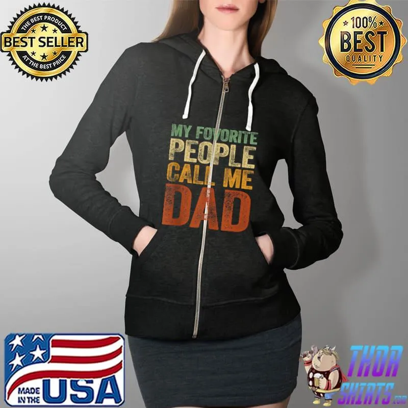 Mens My Favorite People Call Me Dad Tee Vintage Funny Papa Father T- Full Zip Hooded