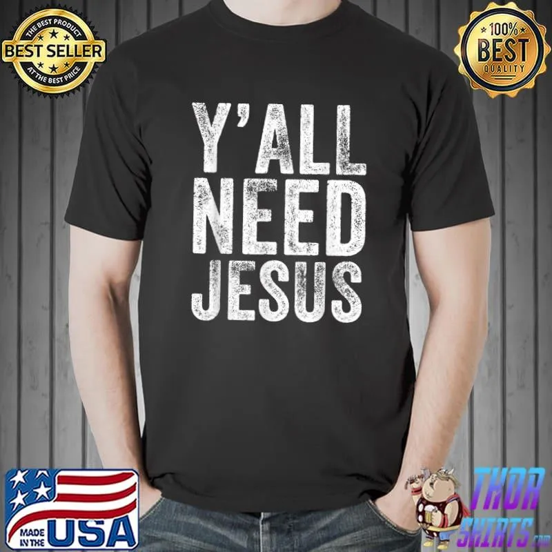 Nice Y'all Need Jesus Religious Faith Christian Church Funny T-Shirt Unisex