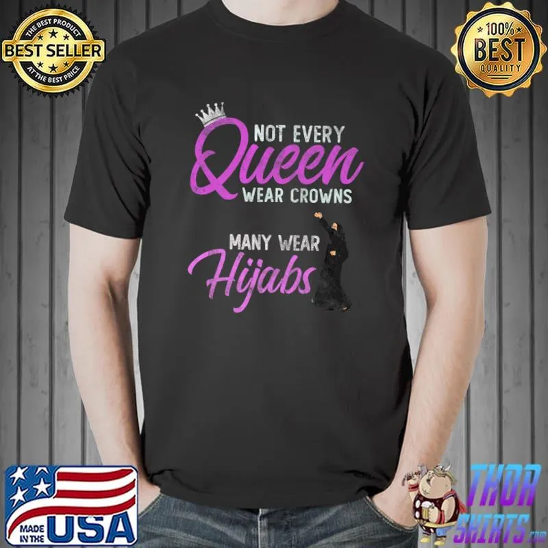 Not Every Queen Wear Crowns Some Choose Hijabs Hijabi Girl Premium T-Shirt Unisex