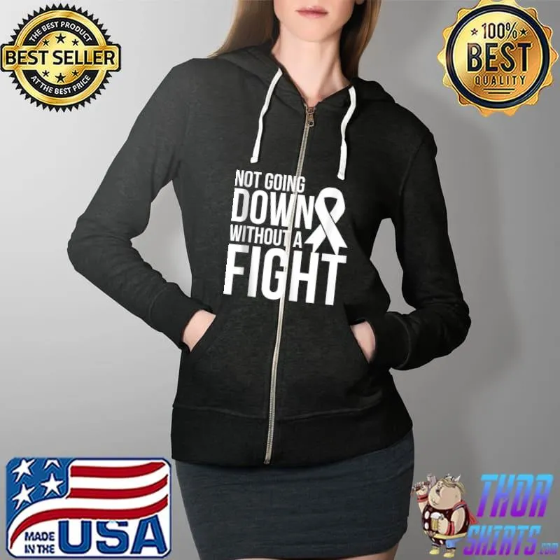 Not Going Down Without A Fight Lung Cancer Awareness T- Full Zip Hooded