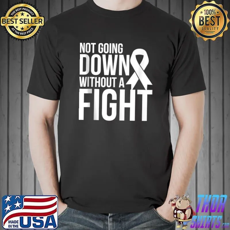 Not Going Down Without A Fight Lung Cancer Awareness T- Unisex