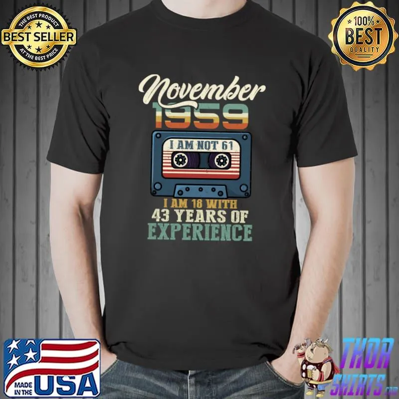 NOVEMBER 1959 I Am Not 50, I'm 18 with 43 Years Of Experienc T- Unisex