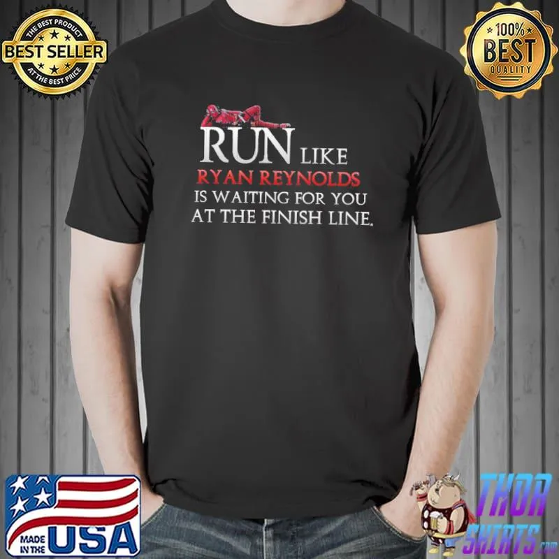 Original Run like ryan reynolds is waiting for you at the finish line Unisex