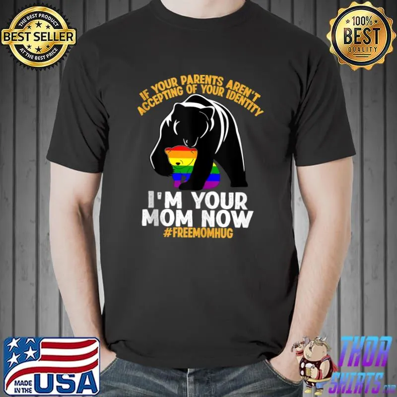 Parents Accepting I’m Your Mom Now Bear Hug LGBTQ Gay Pride T- Unisex
