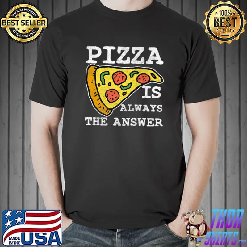 Pizza Is Always The Answer - Italian Food Chef Cook Funny Premium T-Shirt Unisex