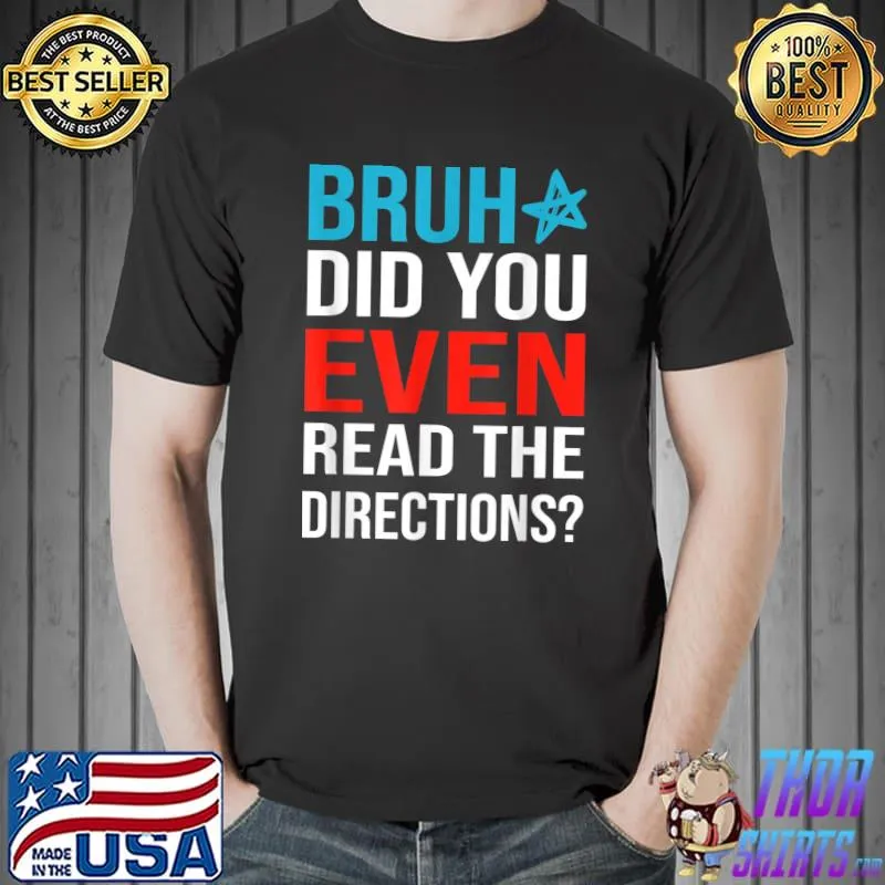 Premium Bruh Did You Even Read The Directions, Teacher Saying Quote T-Shirt
