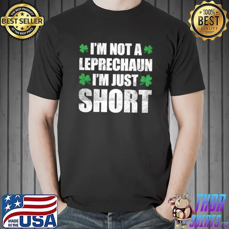 St Patricks Day I'm Not Short I'm Leprechaun Size T-Shirt Unisex