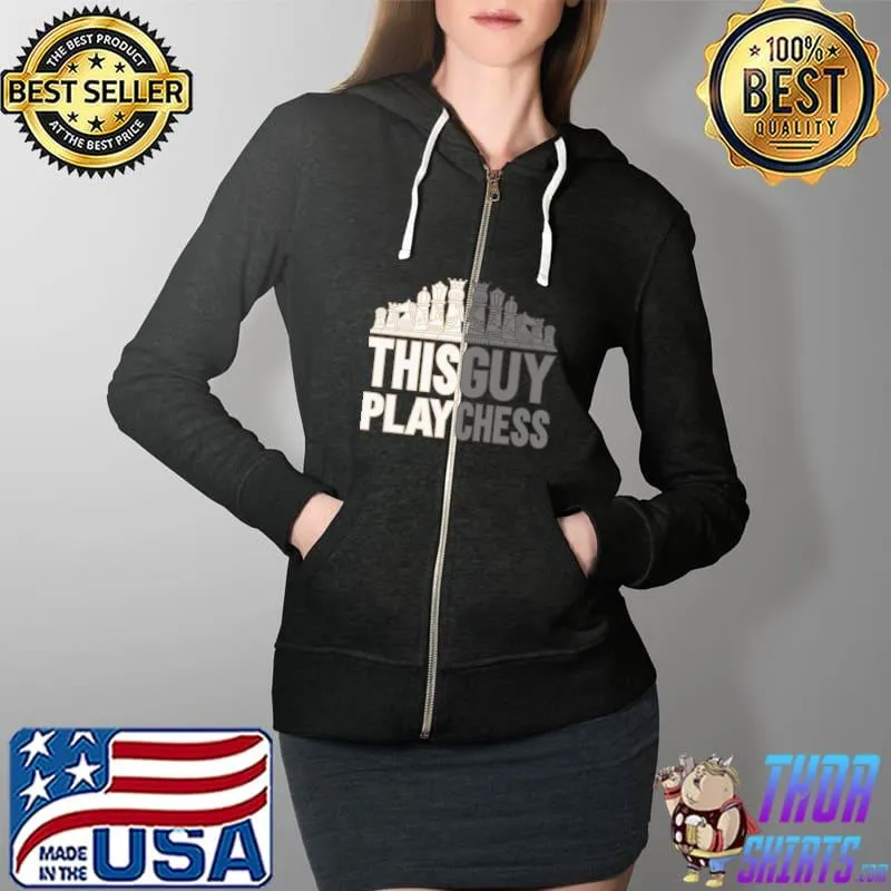 This Guy Play Chess I Chess Tournament Chess Coach T-Shirt Full Zip Hooded
