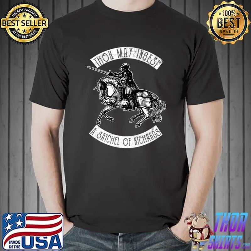 Thou May Ingest A Satchel Of Richards Funny Men Women T- Unisex