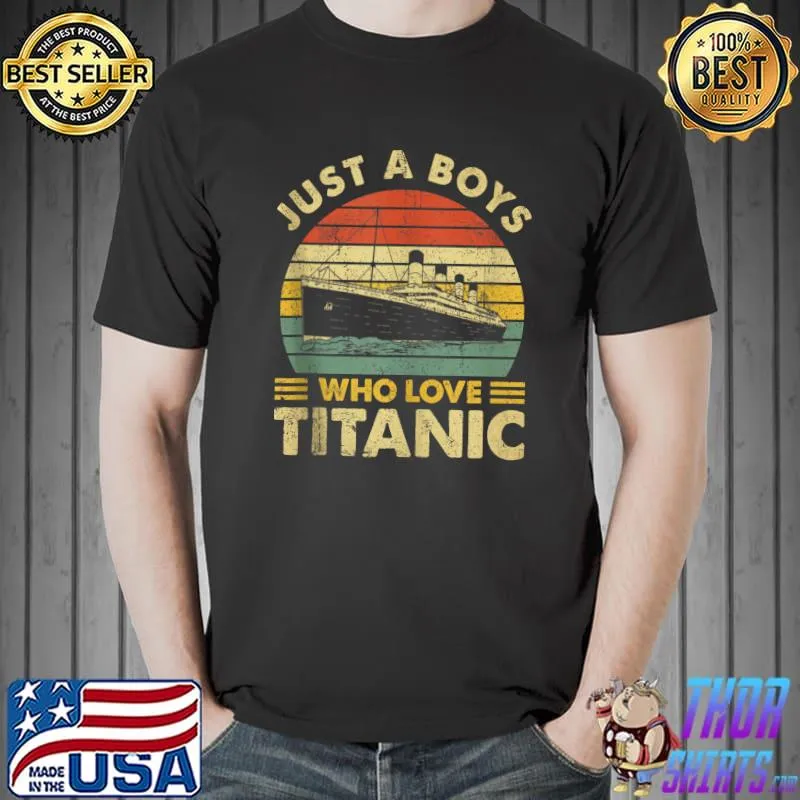 Vintage Just A Boy Who Loves Titanic Titanic Ship Lover T- Unisex