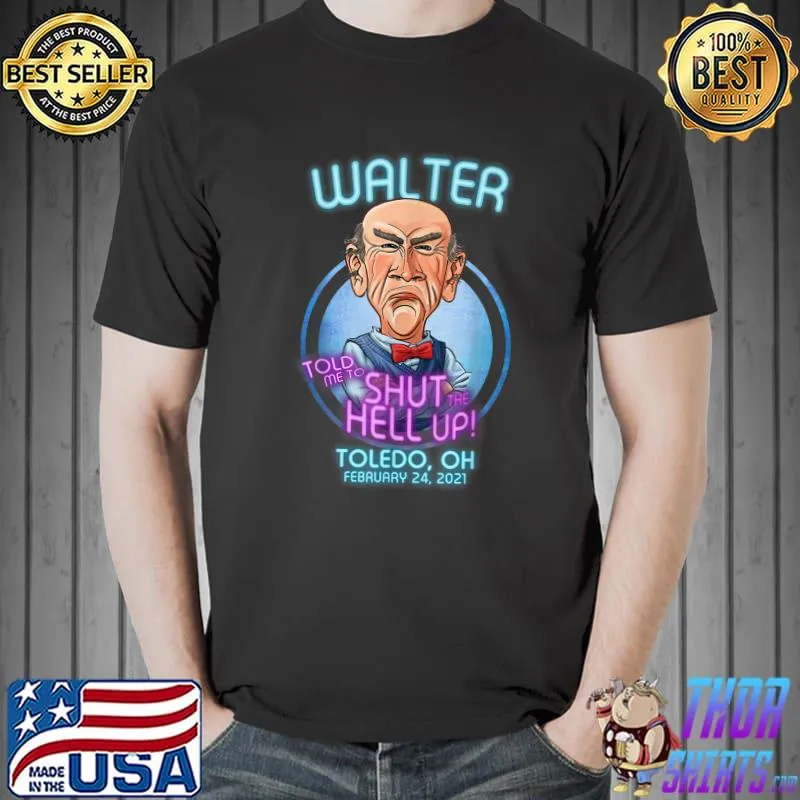 Walter Toledo told me to shut hell up, OH T-Shirt