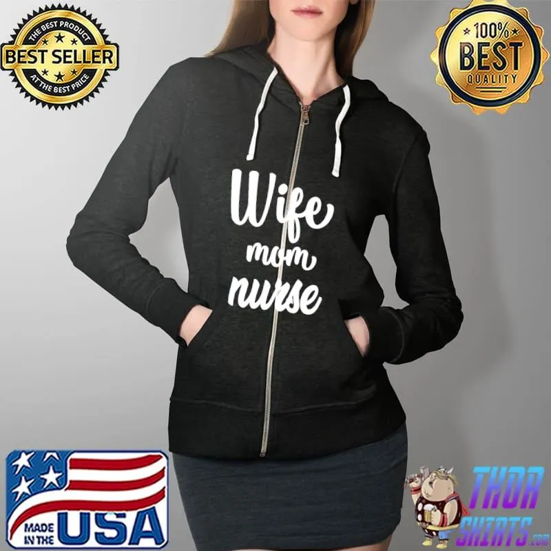 Wife Mom Nurse T-Shirt Full Zip Hooded