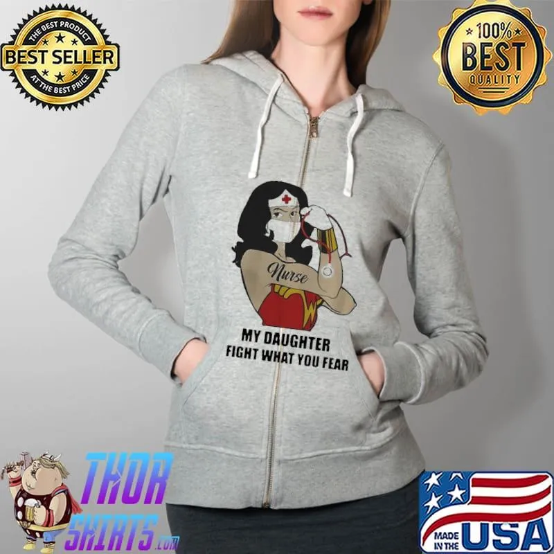 Wonder Women Strong Nurse My Daughter Fight What You Fear Shirt Full Zip Hooded