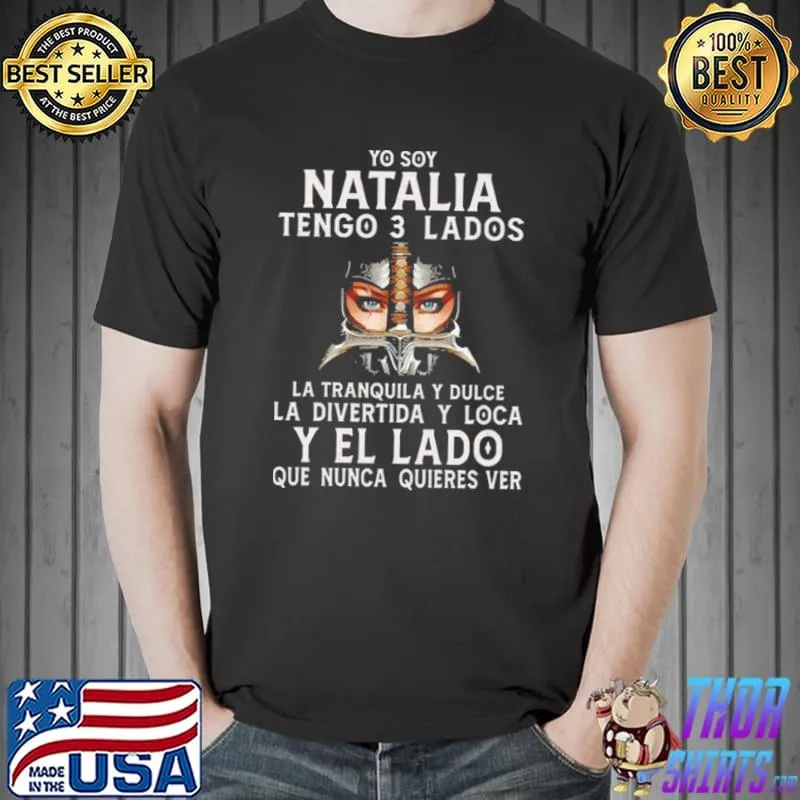 Yo You Natalia Tengo 3 Lados La Tranquila Y Dulce La Divertida Y Loca Y El La Do Que Nunca Quieres Ver Shirt Unisex