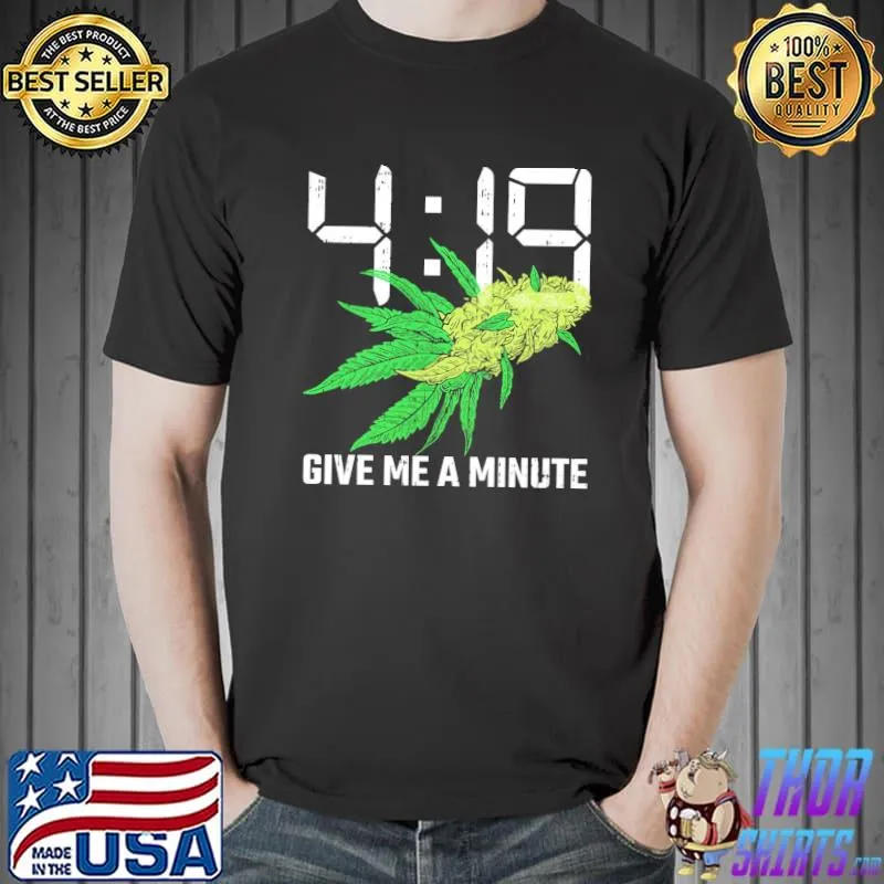 419 Give Me A Minute 420 Weed Shirt Unisex