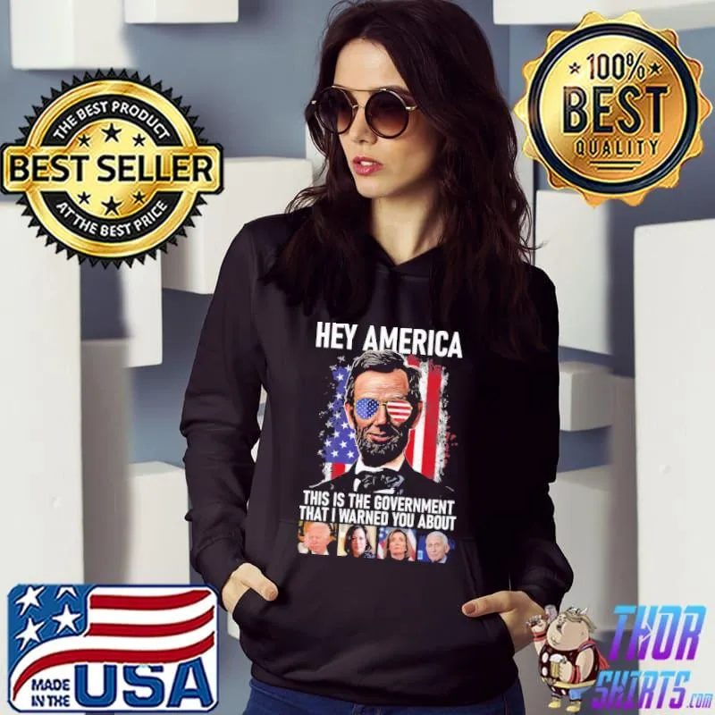 Abraham Lincoln Hey American This Is The Goverment That I Warned You About Biden Harris Shirt