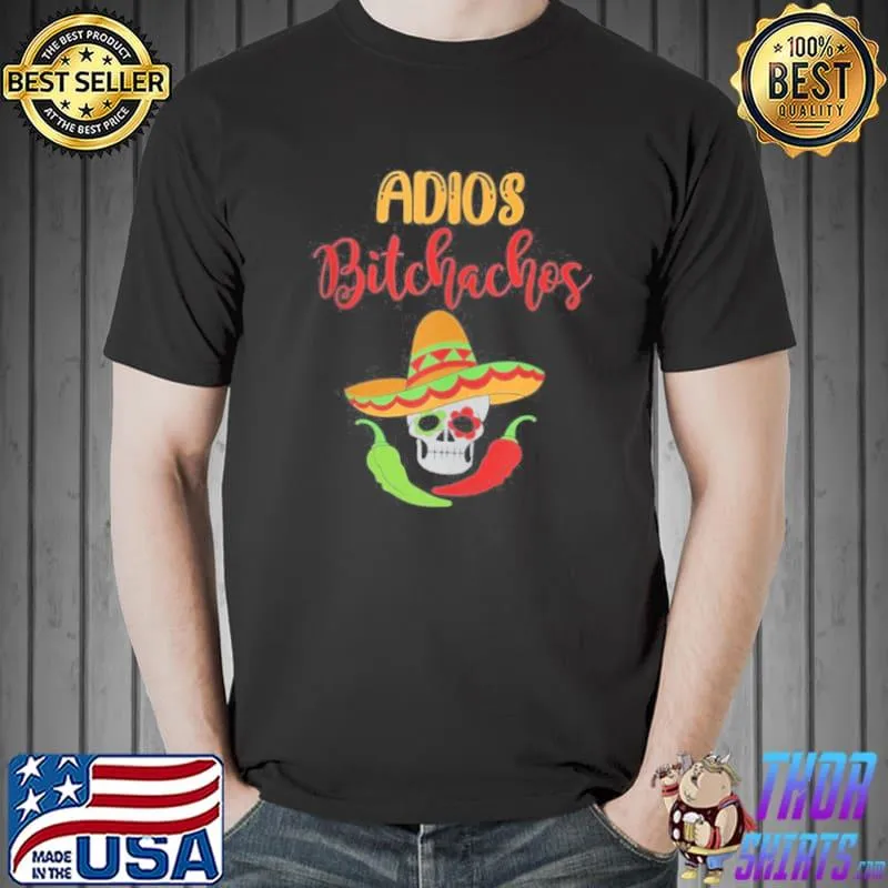 Adios bitchachos skull sombrero chilI calavera cinco de mayo Unisex