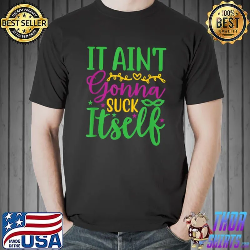 Aint Gonna Suck Itself Lobster Mardi Gras T-Shirt