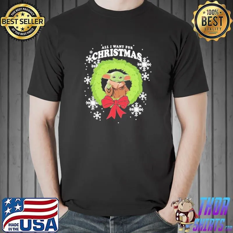 All I Want For Christmas Baby Yoda Shirt Unisex