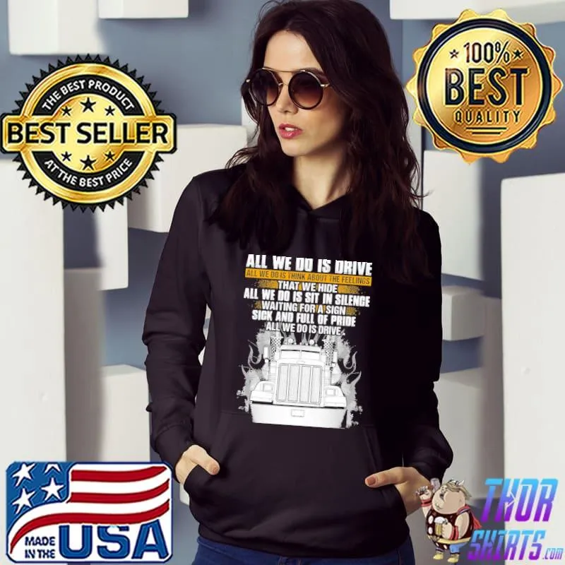 All we do is drive think about feelings that we hide sit in silence Hoodie